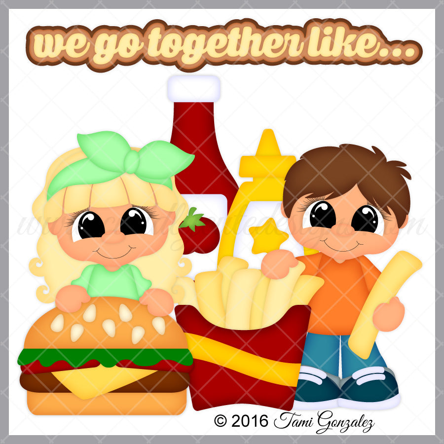 We Go Together Like Burger & Fries