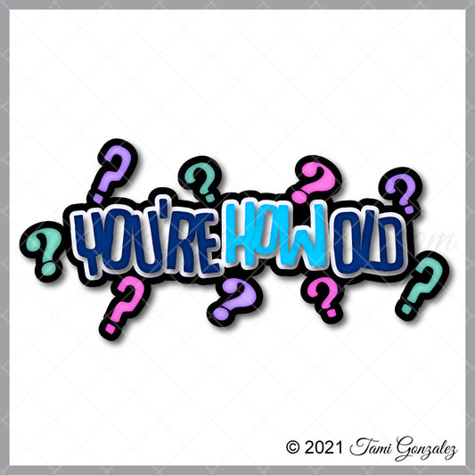 You're How Old Title